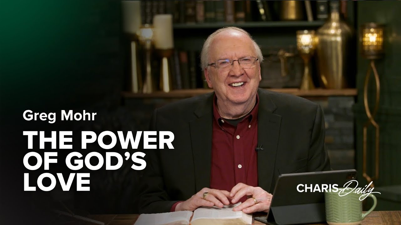 The Power of God's Love - Greg Mohr - Charis Daily - Season 3 Ep.7