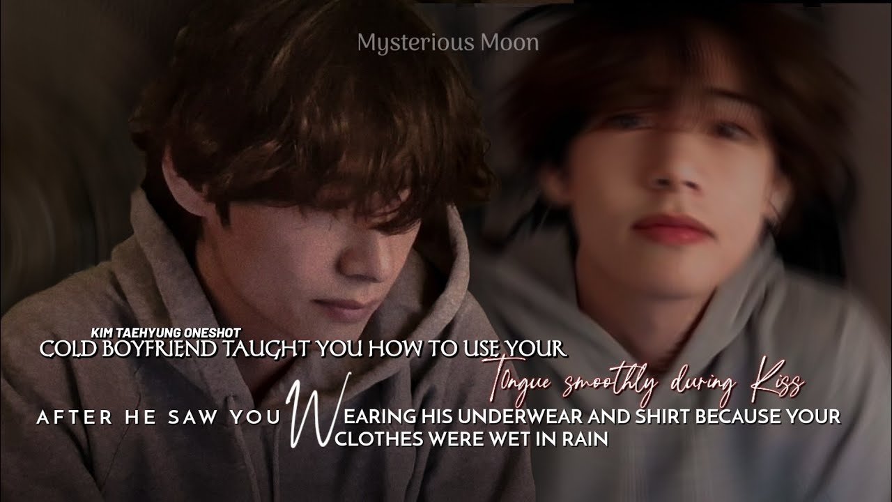 T0NGUE use during a Kiss,taught by cold boyfriend after he saw you wearing his UNDERWEAR and shirt #
