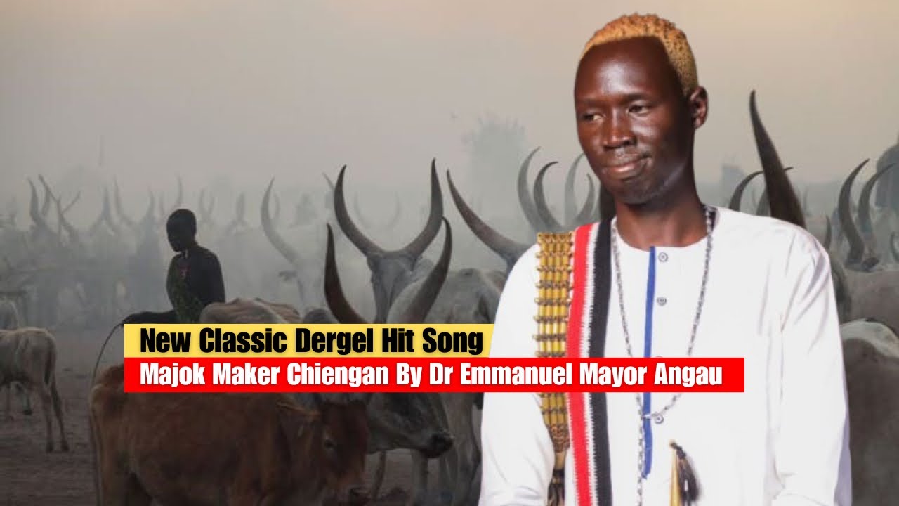 New Dergel Hit Song Majok Maker Chiengan By Dr Emmanuel Mayor Angau