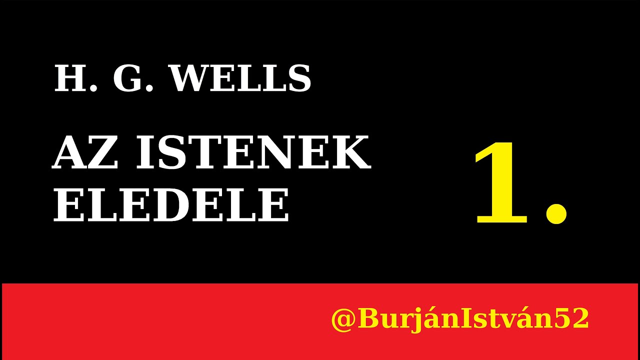 H. G. WELLS: AZ ISTENEK ELEDELE 1. (regény)
