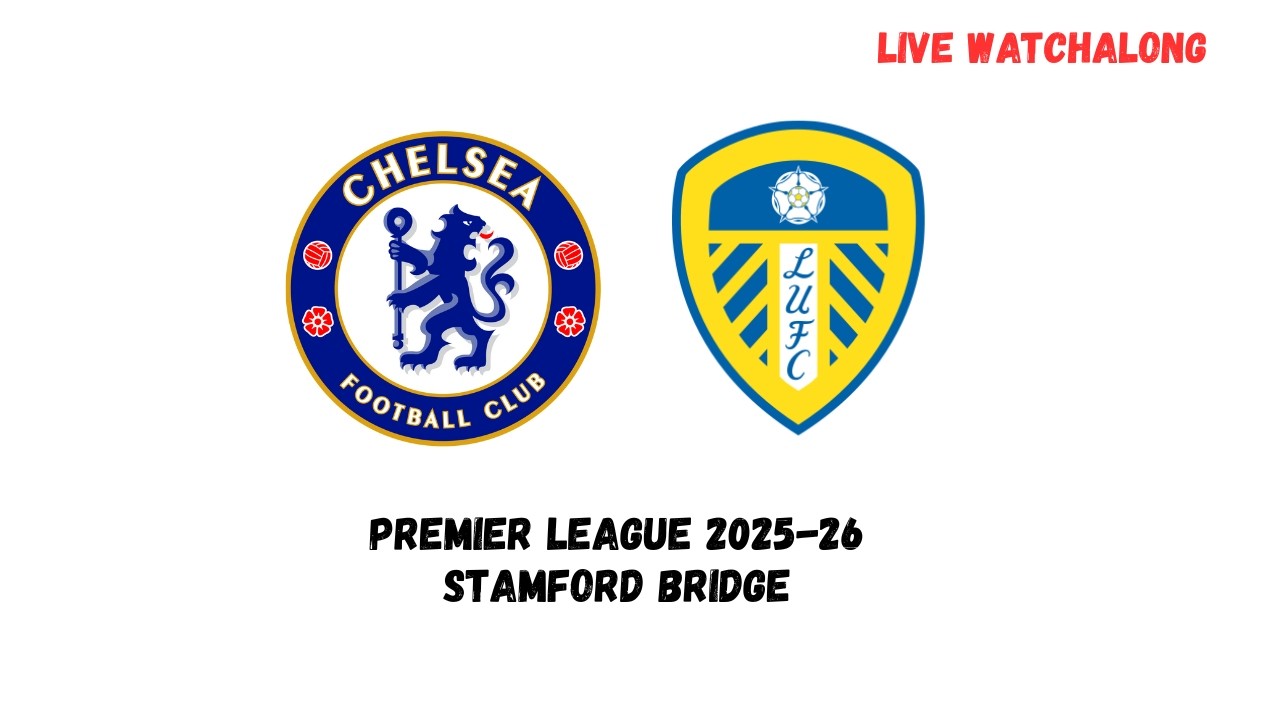 CHELSEA vs LEEDS UTD| LIVE PREMIER LEAGUE WATCHALONG 2025-26