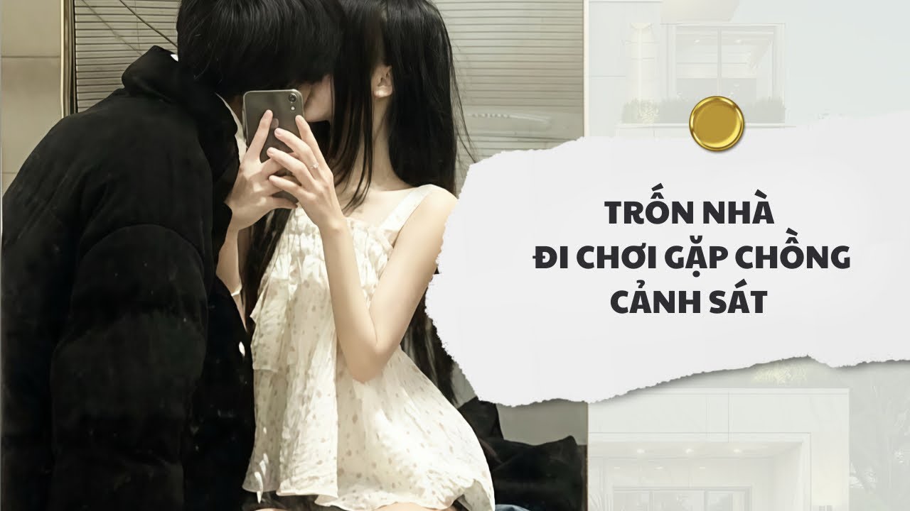 [Audio] Trốn Nhà Đi Chơi Gặp Chồng Cảnh Sát | Mắc Cỡ Audio