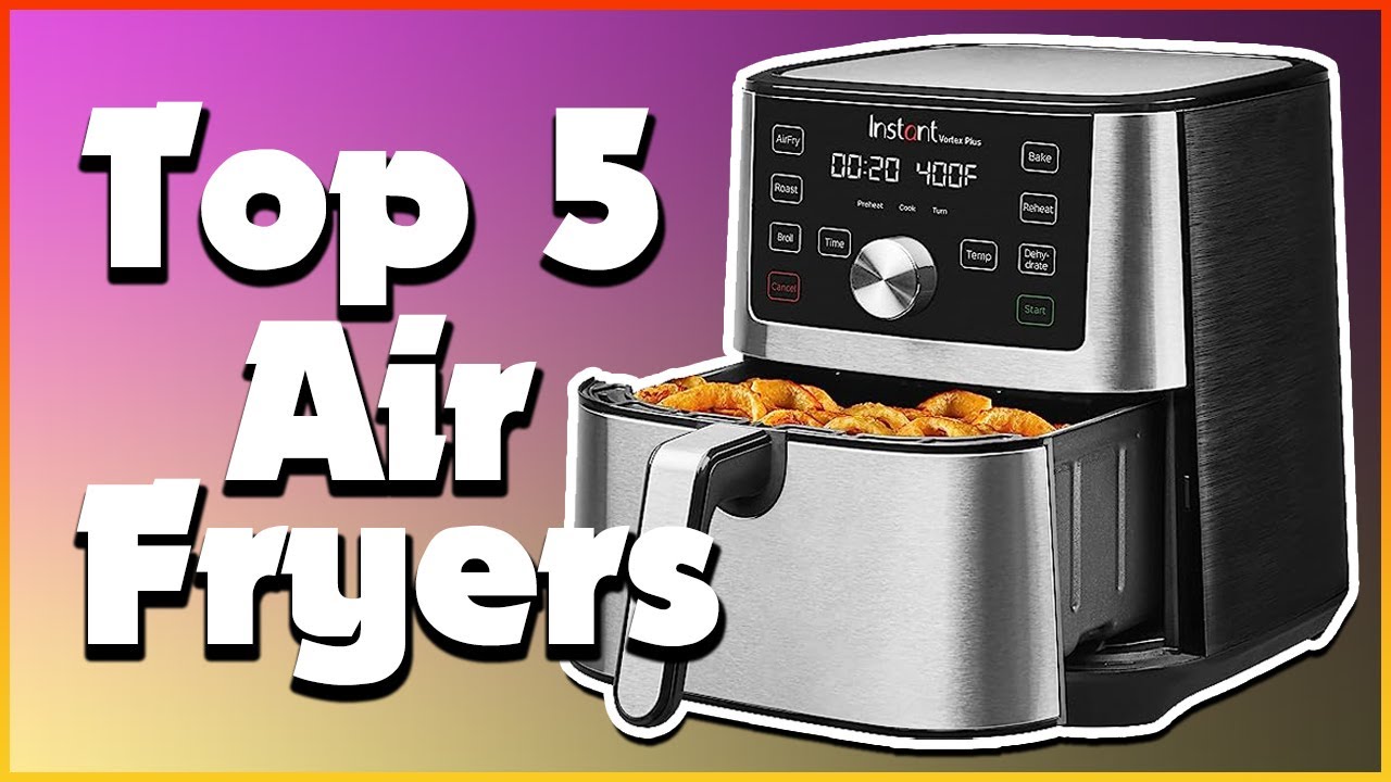 Best Air Fryers: Top 5 Air Fryers For 2023