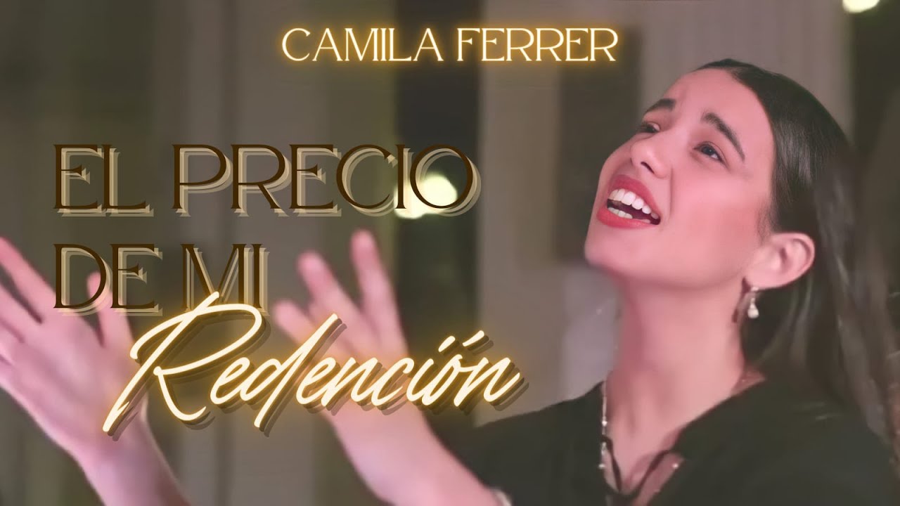 Camila Ferrer / MÚSICA CATÓLICA / El Precio de Mi Redención - Música de adoración