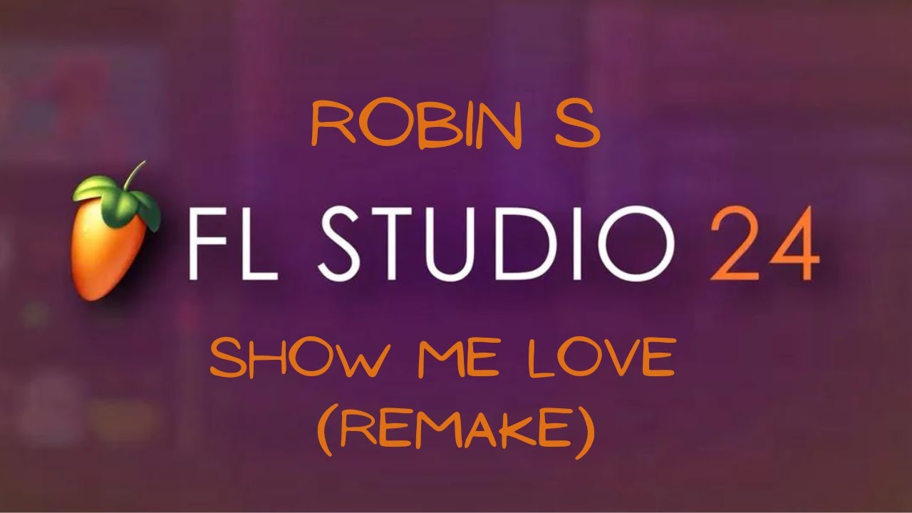 Robin S - Show Me Love (FL Studio 24 Remake)