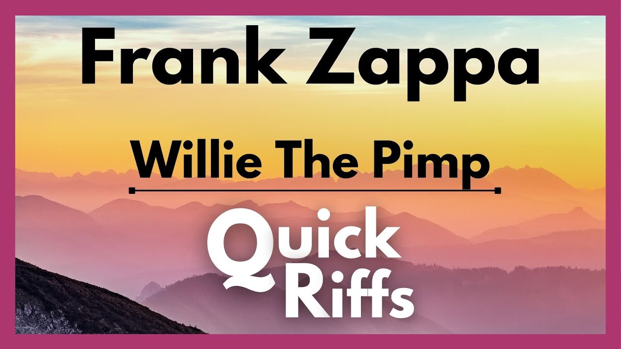 QUICK RIFFS//Frank Zappa - Willie the Pimp