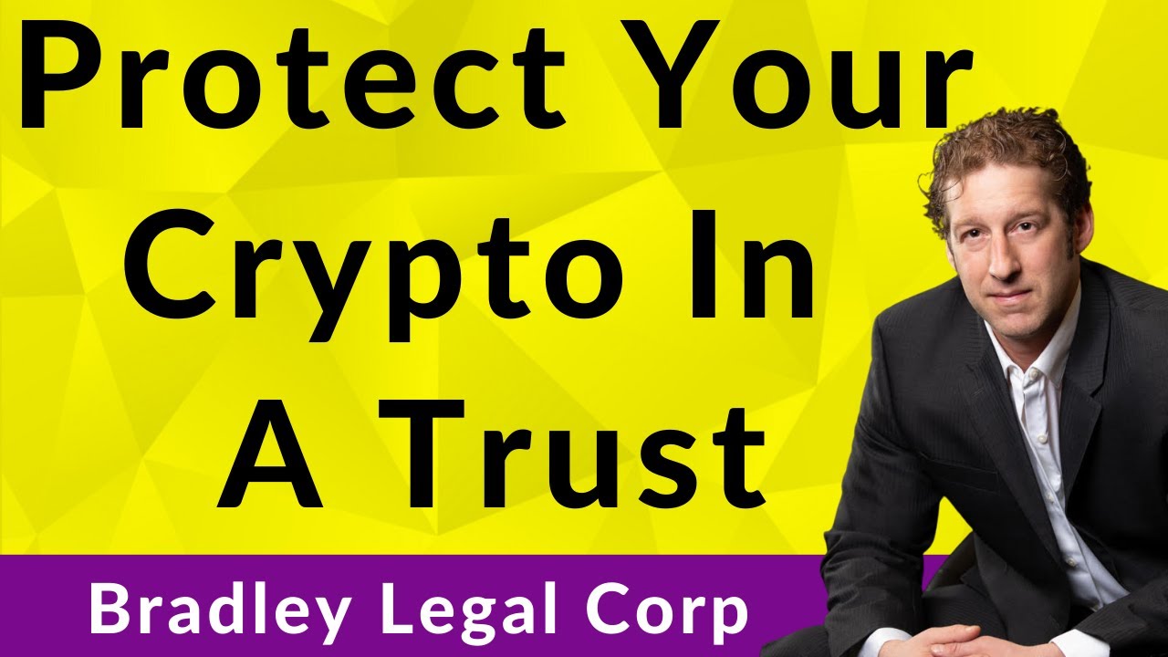Protecting Your Crypto Investments In A Trust | Brian T. Bradley, Esq.
