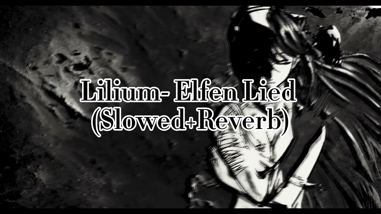 Lilium - Elfen Lied (Slowed+Reverb)