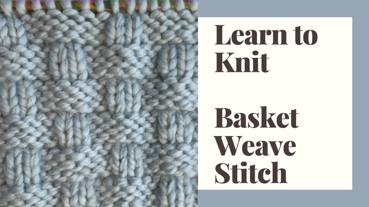 Learn to Knit Basket Weave Stitch - Step by Step Tutorial