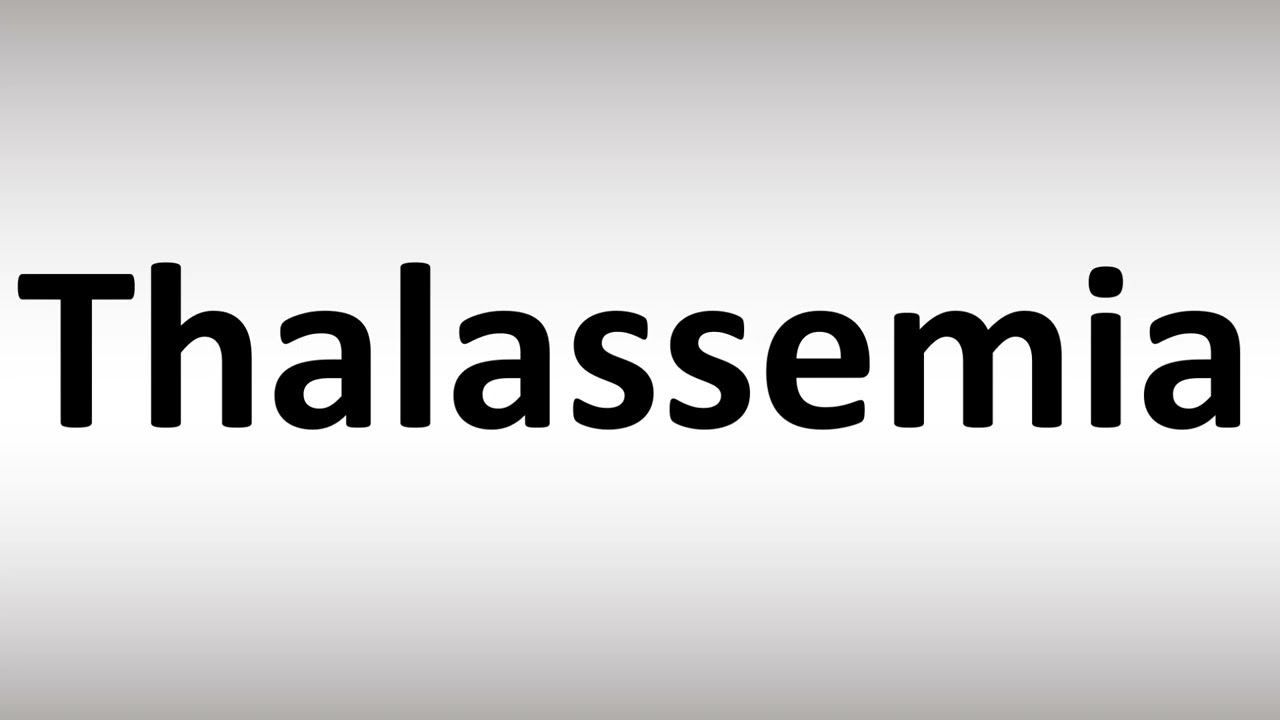 How to Pronounce Thalassemia