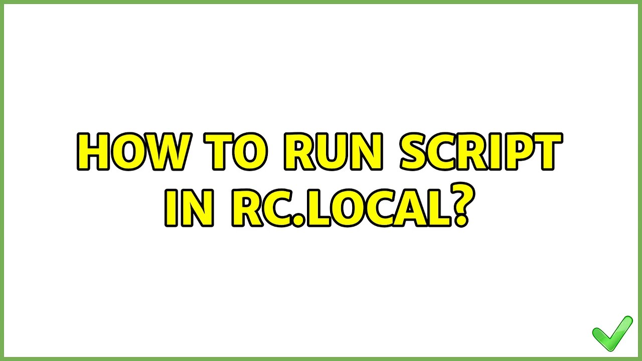 Ubuntu: How to run script in rc.local? (2 Solutions!!)