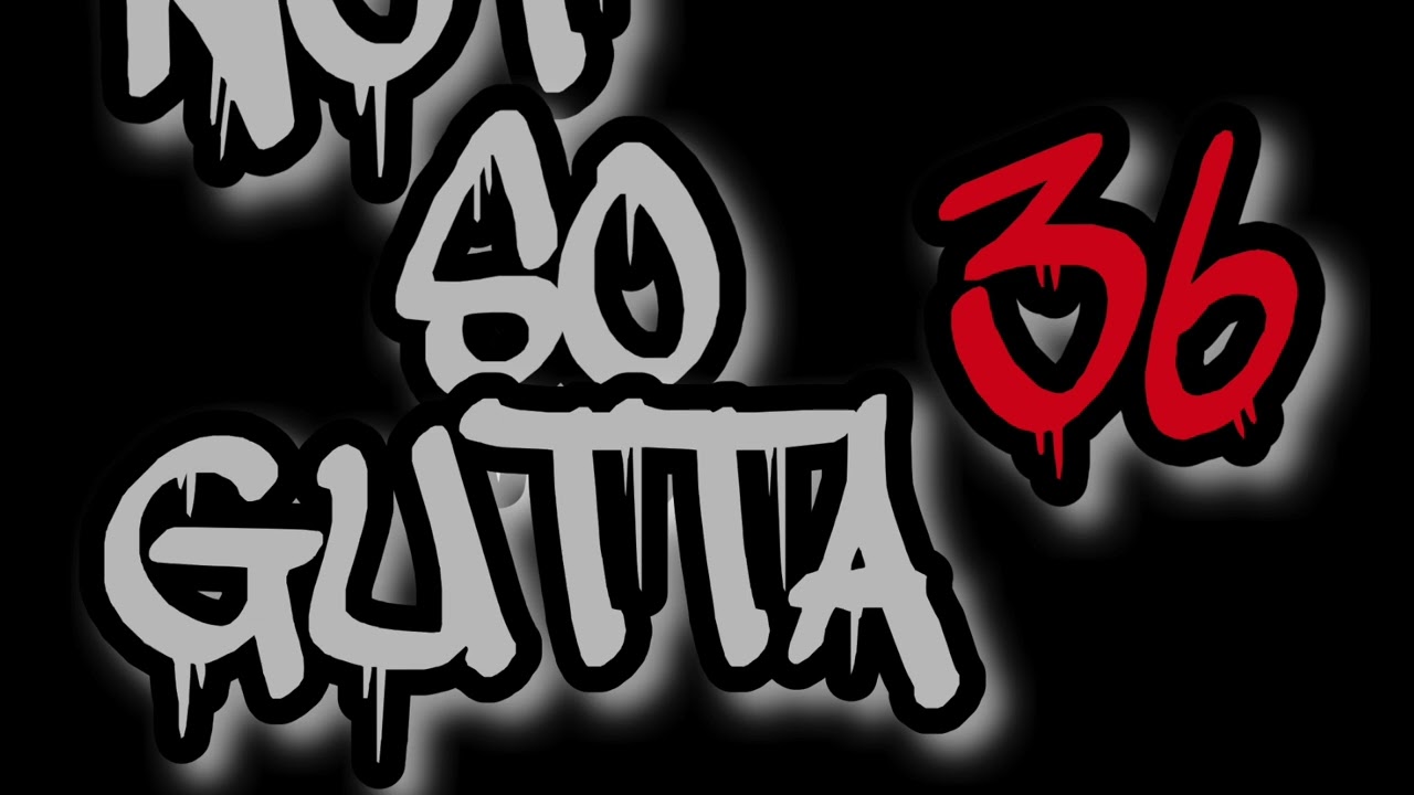 NOT SO GUTTA 36
