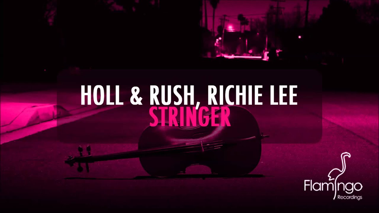 Holl & Rush, Richie Lee - Stringer (Original Mix) [Flamingo Recordings]