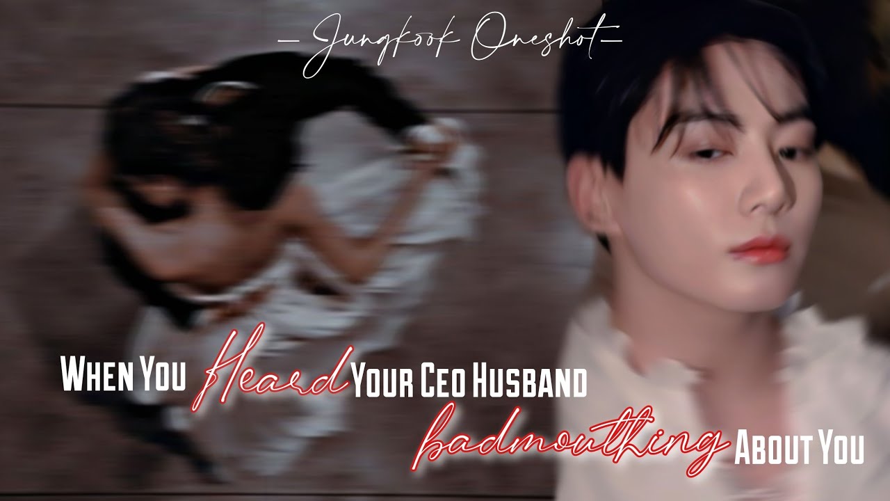 [ᴊᴜɴɢᴋᴏᴏᴋ ᴏɴᴇsʜᴏᴛ] || 𝐖𝐡𝐞𝐧 𝐘𝐨𝐮 𝐇𝐞𝐚𝐫𝐝 𝐘𝐨𝐮𝐫 𝐂𝐞𝐨 𝐇𝐮𝐬𝐛𝐚𝐧𝐝 𝐁𝐚𝐝𝐦𝐨𝐮𝐭𝐡𝐢𝐧𝐠 𝐀𝐛𝐨𝐮𝐭 𝐘𝐨𝐮 ||