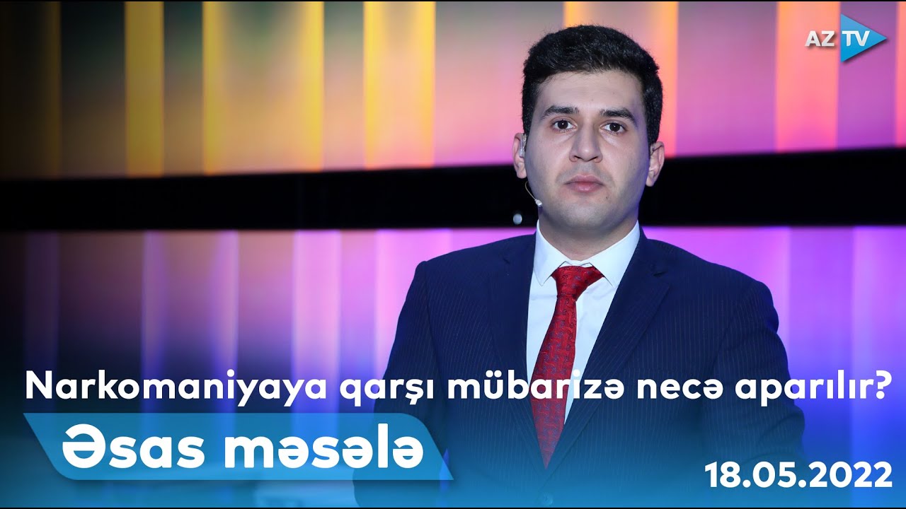 Narkomaniyaya qarşı mübarizə necə aparılır? | Əsas məsələ | 18.05.2022