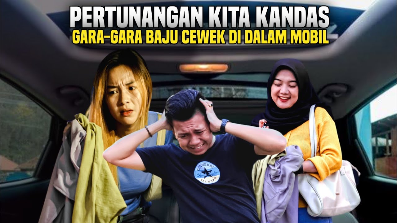 GARA2 BAJU CEWEK DIDALAM MOBIL HUBUNGAN PERTUNANGAN KANDAS!? Siapa dalang semua ini??..
