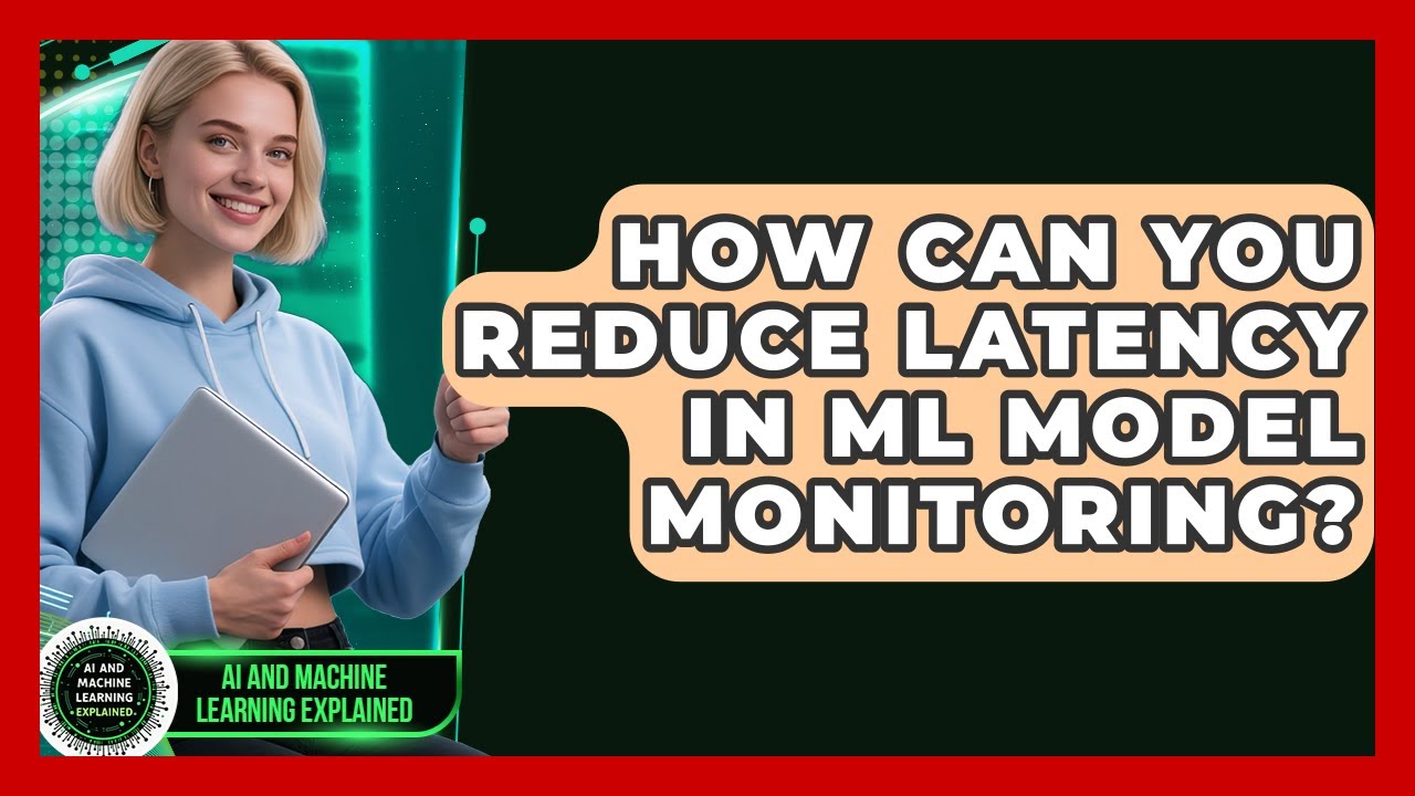 How Can You Reduce Latency In ML Model Monitoring? - AI and Machine Learning Explained