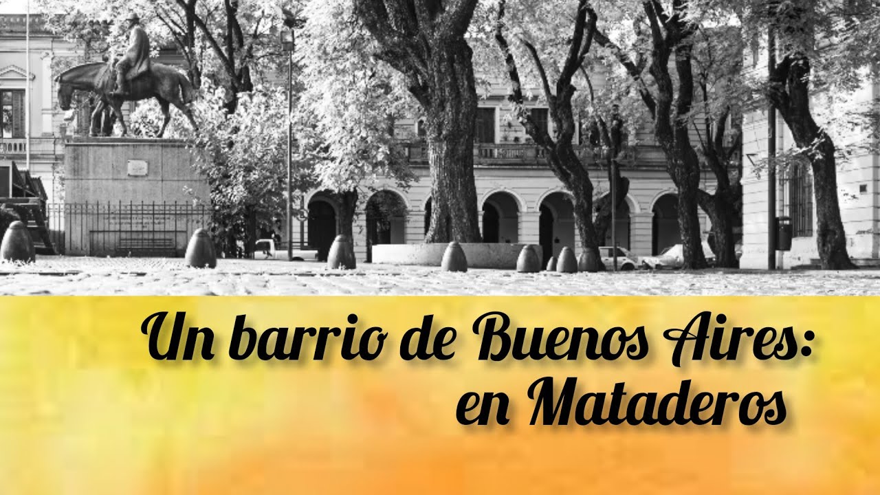 Un barrio en la ciudad de Buenos Aires (1): Mataderos