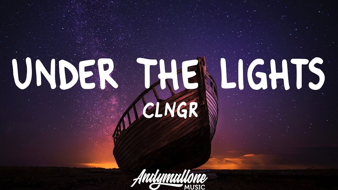 CLNGR - Under The Lights (Lyrics)