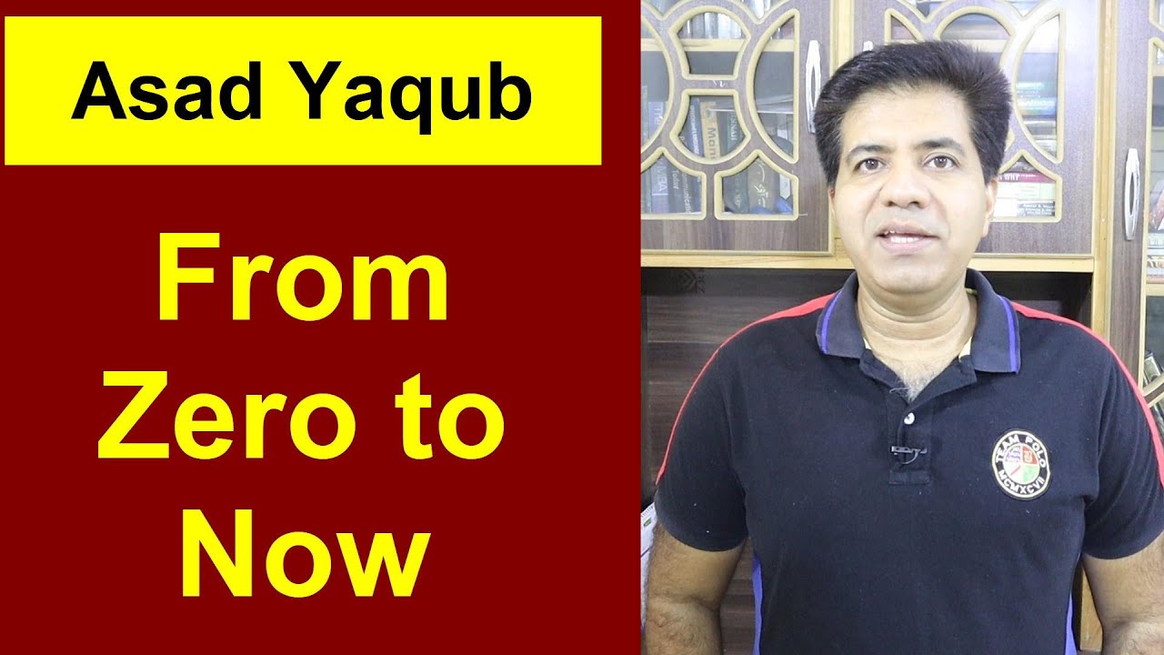 Asad Yaqub from Zero to Now || A Story of Struggle