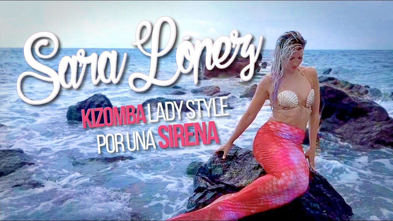 Sara Lopez Kizomba Lady Style por una Sirena