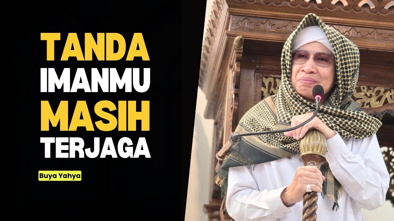 Tanda Imanmu Masih Terjaga Dihati - Buya Yahya