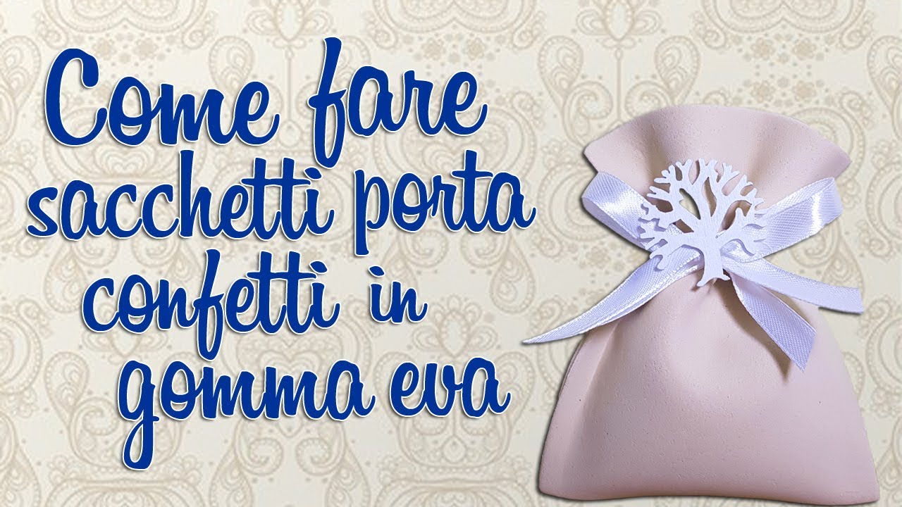 DIY COME FARE UN SACCHETTO DI CONFETTI IN GOMMA EVA