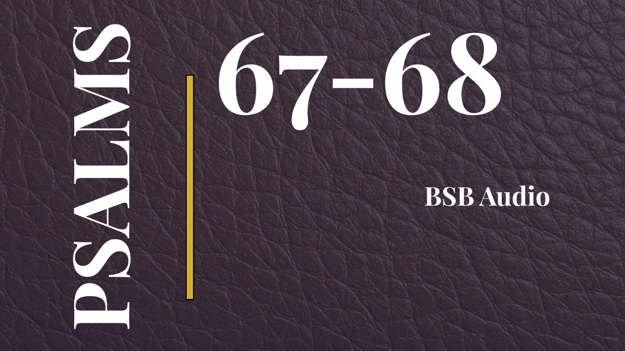 Psalms 67–68 | May God Bless Us and God Arises | BSB
