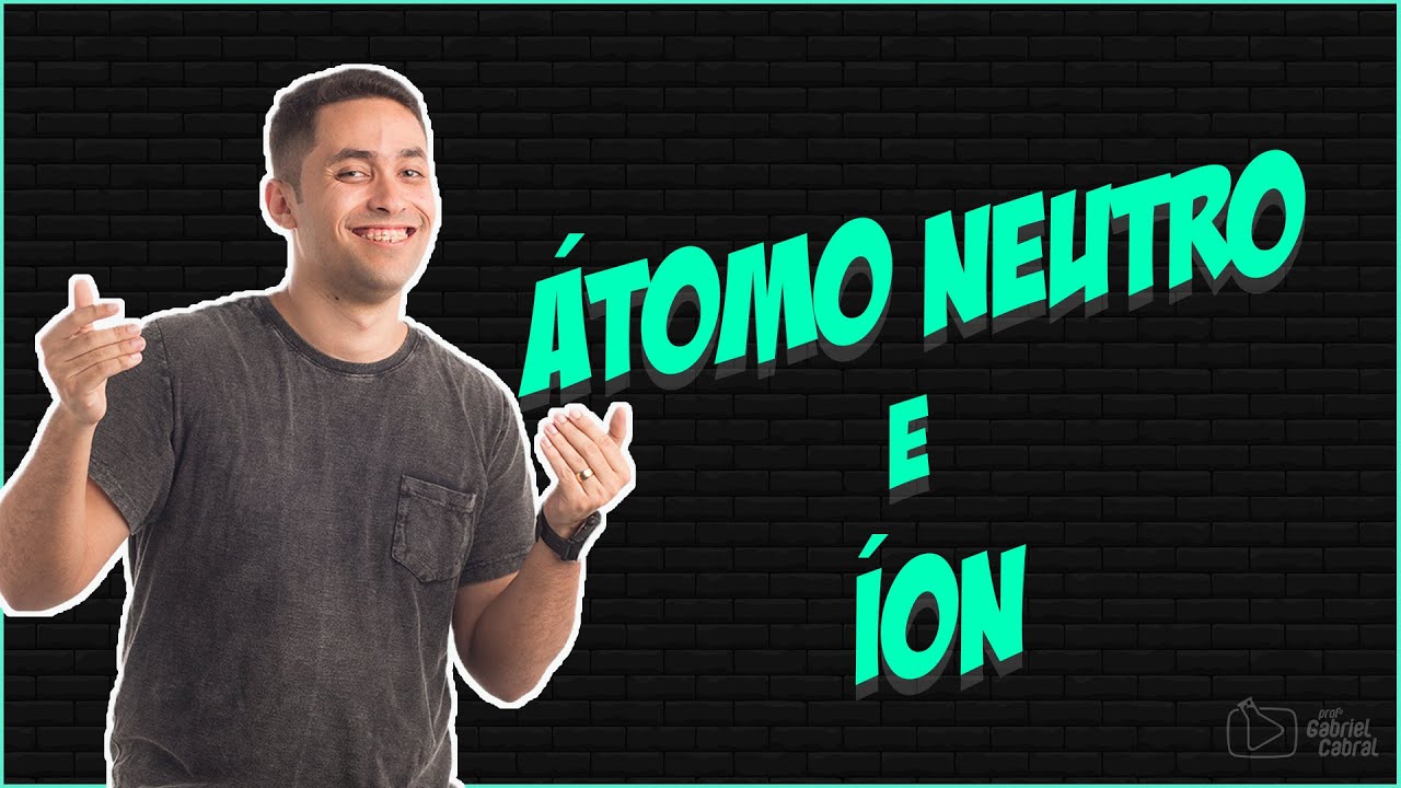Átomo Neutro e Íon [Prof. Gabriel Cabral]