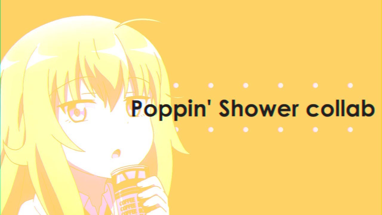Poppin' Shower collab