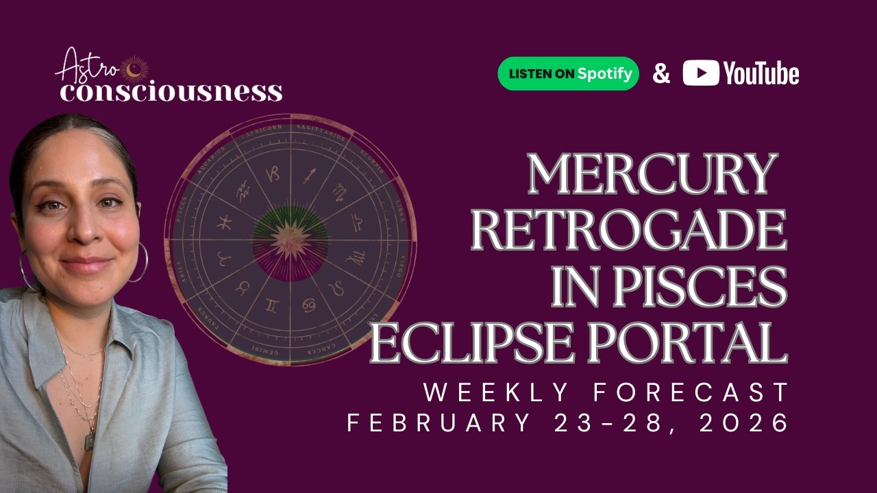 MERCURY RETROGRADE IN PISCES - ECLIPSE PORTAL WEEK - WEEKLY FORECAST FEB 23-28