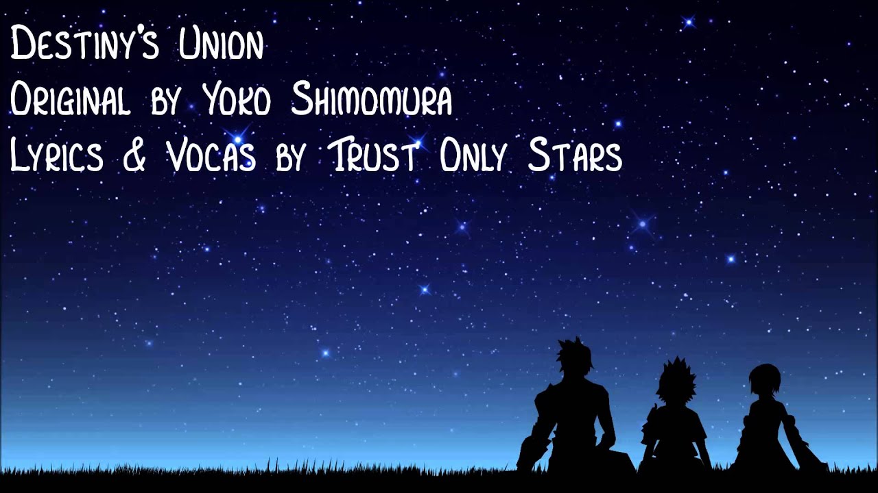 Kingdom Hearts: Destiny's Union - Original Lyrics by Trust Only Stars