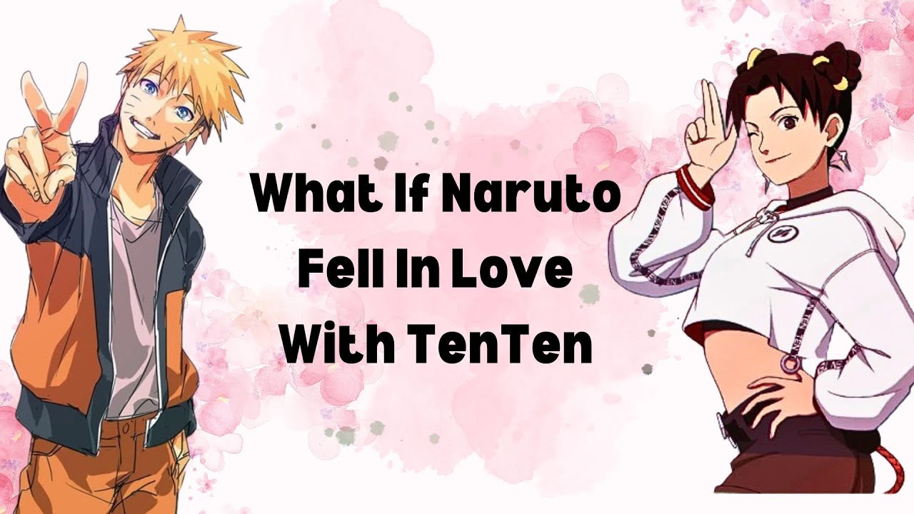 What If Naruto Fell In Love With TenTen | Part 1 Naruto X Tenten