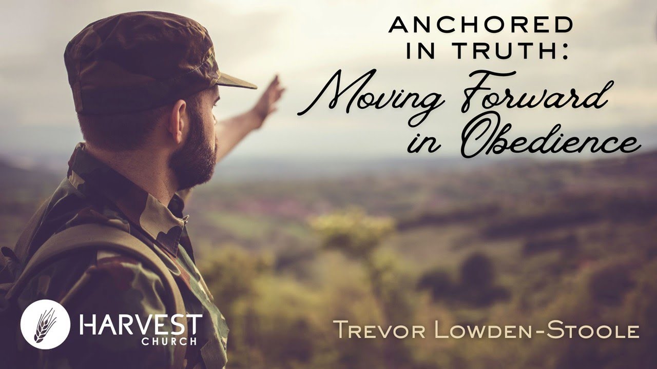 Anchored in Truth: Moving Forward in Obedience | Trevor Lowden-Stoole