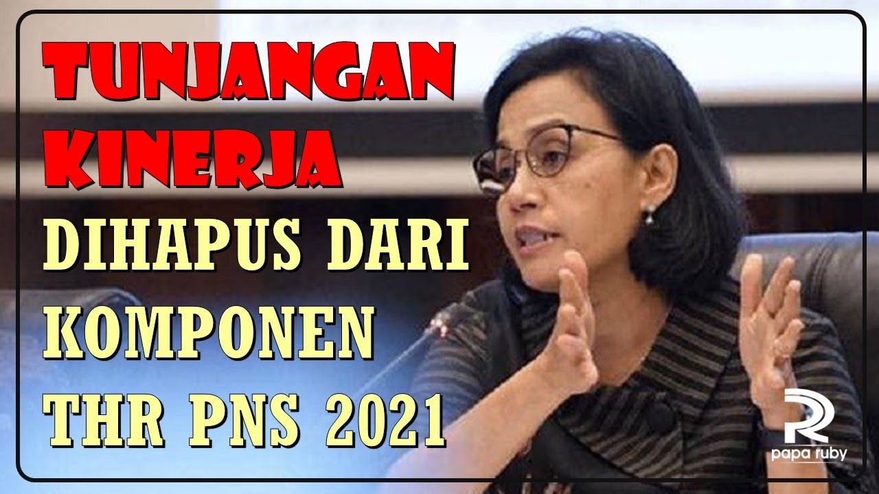 MENKEU SIAPKAN PENGGANTI TUNJANGAN KINERJA YANG DIHAPUS DARI KOMPONEN THR PNS 2021