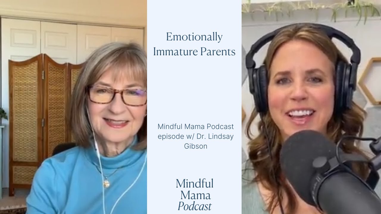 Mindful Mama Podcast Full Episode 553- Emotionally Immature Parents w/ Dr. Lindsay Gibson