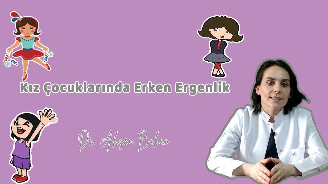 РАННИЙ ПОДРОСТК В ДЕВОЧКАХ (Как понимать?) -Dr. Ahsen Bakan