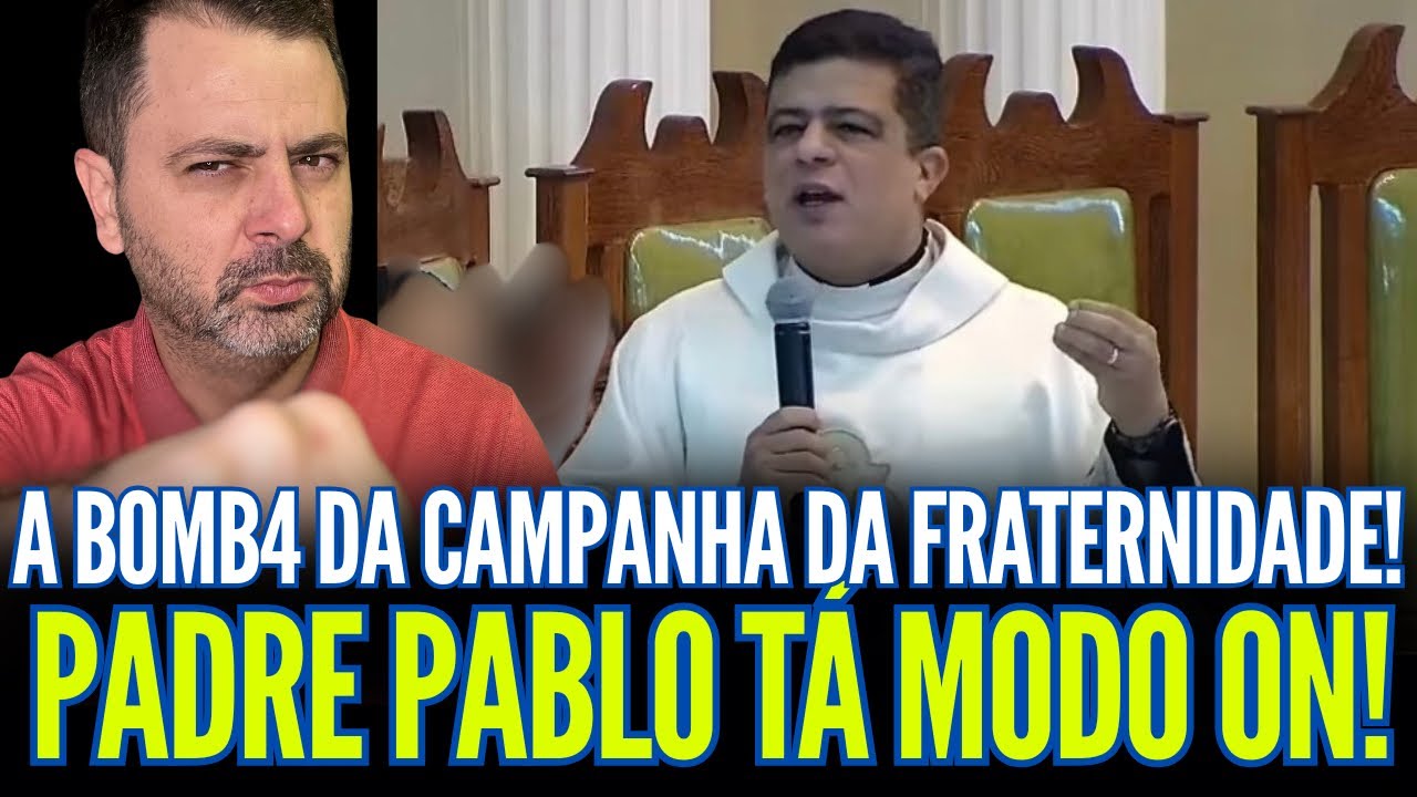 A BOMB4 DA CAMPANHA DA FRATERNIDADE!! PADRE PABLO ESTÁ MODO ON!