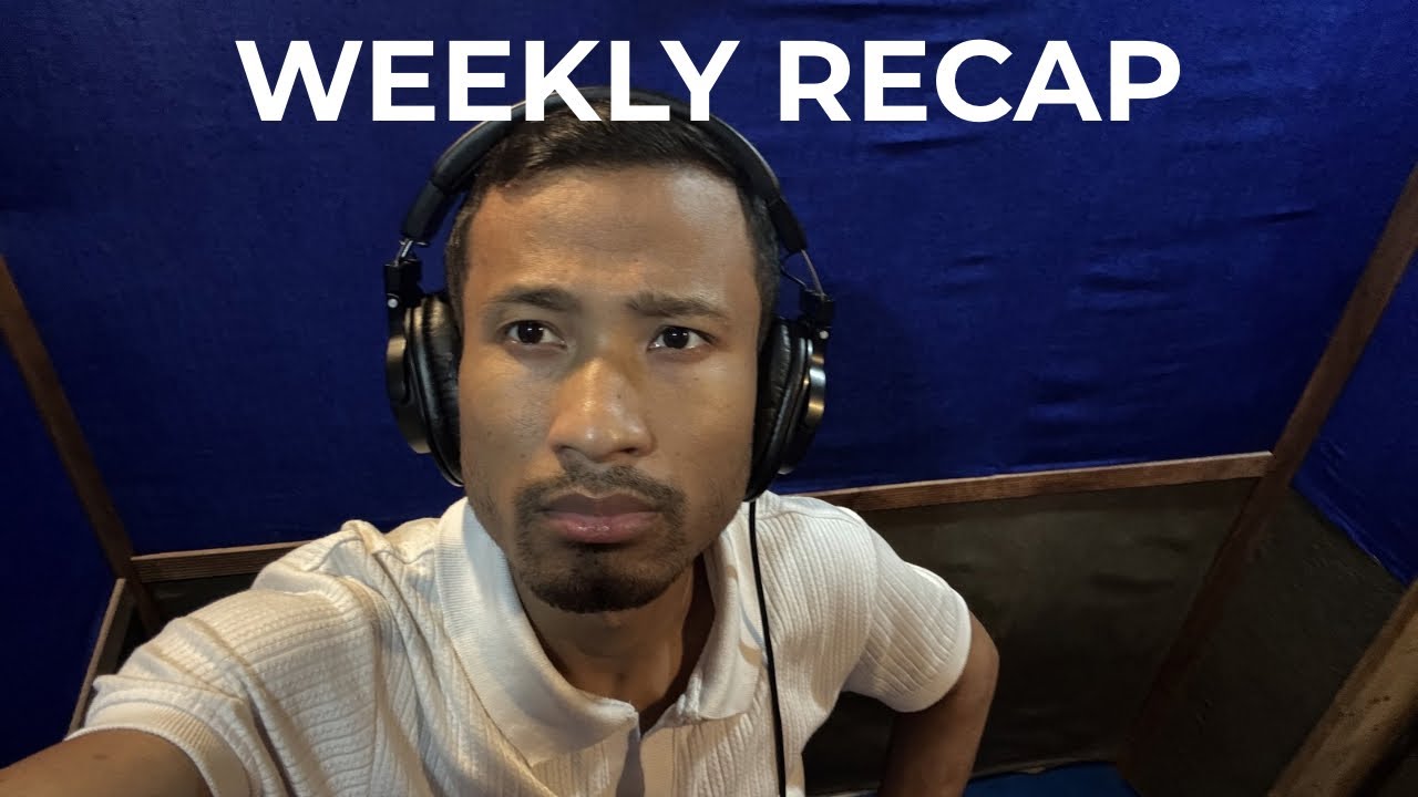 Weekly recap | Journey with Lekhan