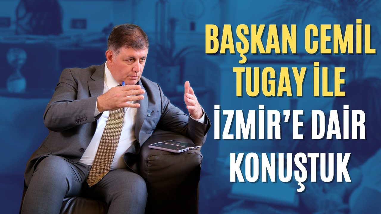 İzmir Büyükşehir Belediye Başkanı Sayın Cemil Tugay ile İzmir'i Konuştuk