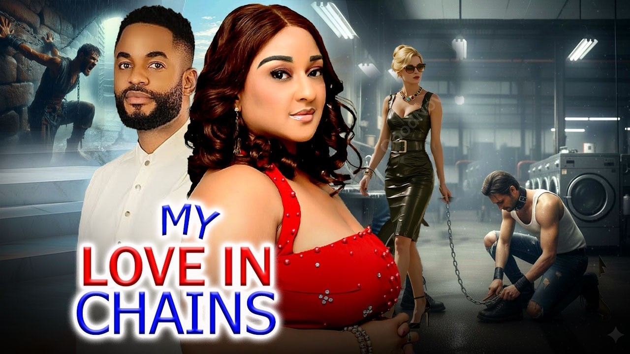 MY LOVE IN CHAINS (NEW TRENDING MOVIE) - CHIKE DANIEL,ROSSY AFUWAPE,CHIDIMMA MICHAEL NOLLYWOOD MOVIE