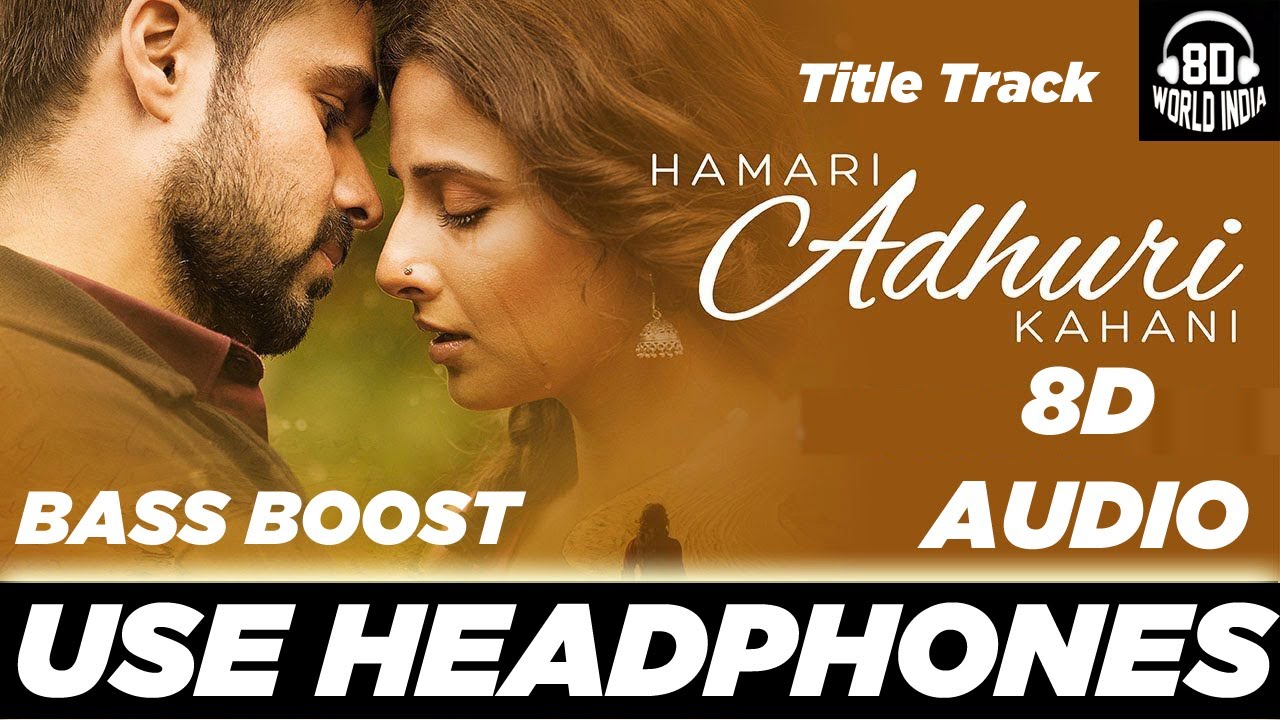 Hamari Adhuri Kahani Title Track (8D AUDIO) - हमारी अधूरी कहानी | Arijit Singh | 8D WORLD INDIA | HQ
