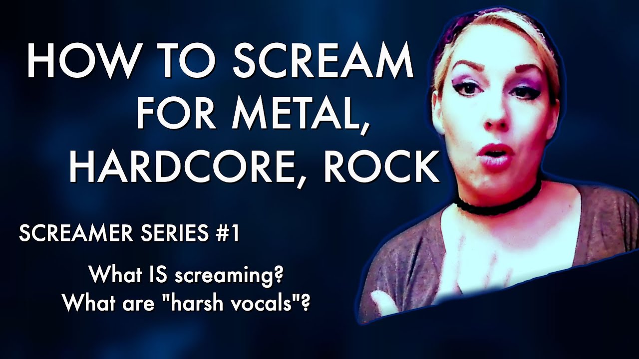How to Scream for metal/hardcore/rock - Screaming Tips - Screamer Series #1: What IS Screaming?
