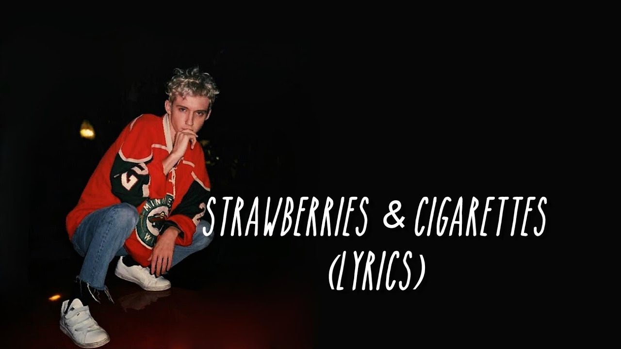 Troye Sivan - Strawberries & Cigarettes - from Love, Simon (lyrics)