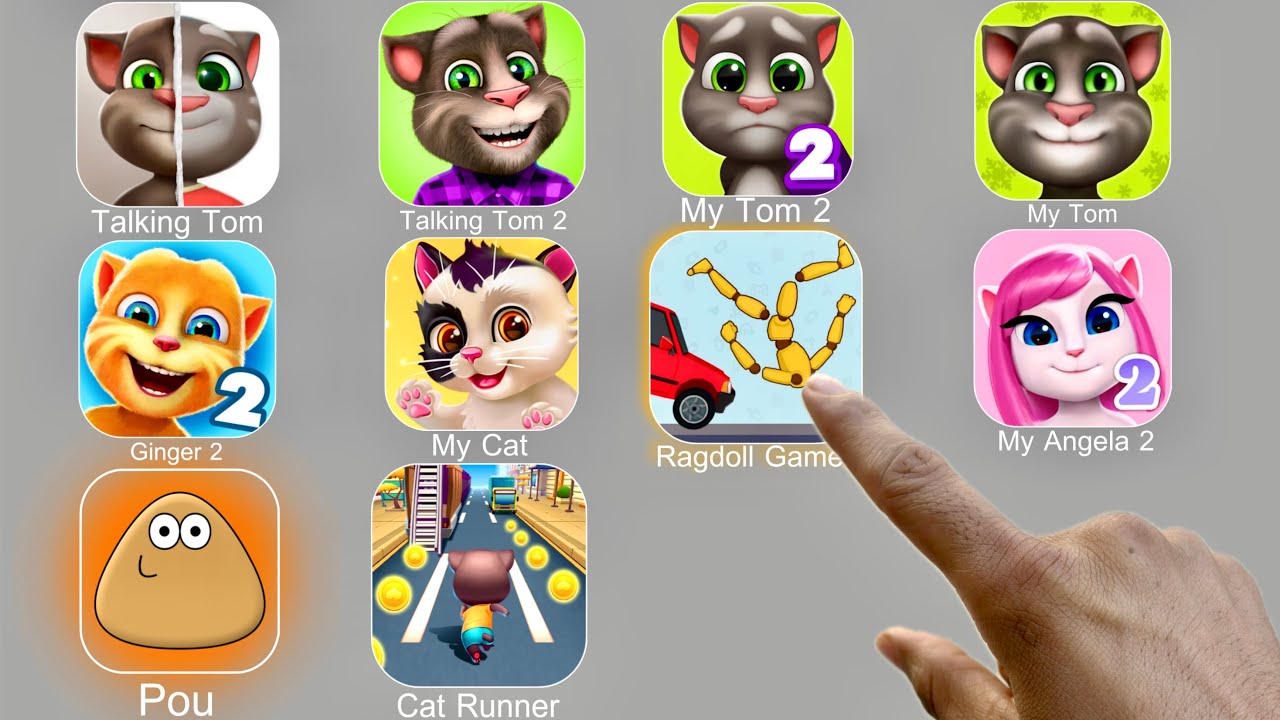 Talking Tom,Ragdoll Game,My Tom,My Angela 2,Pou,Cat Runner,Talking Ginger 2,My Cat,My Tom
