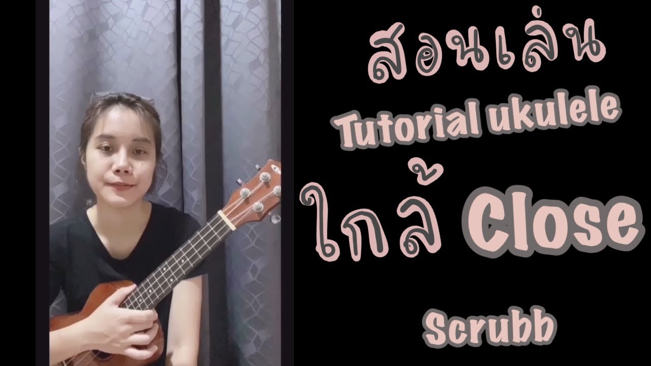ใกล้ (Close) - Scrubb | Tutorial ukulele by Kunnie Journey