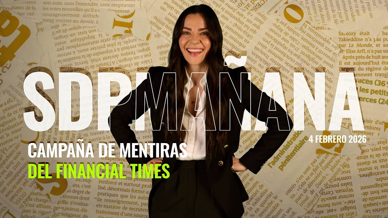 FINANCIAL TIMES y sus MENTIRAS disfrazadas de PERIODISMO | Liz Vilchis en SDPMañana 4 febrero 2026