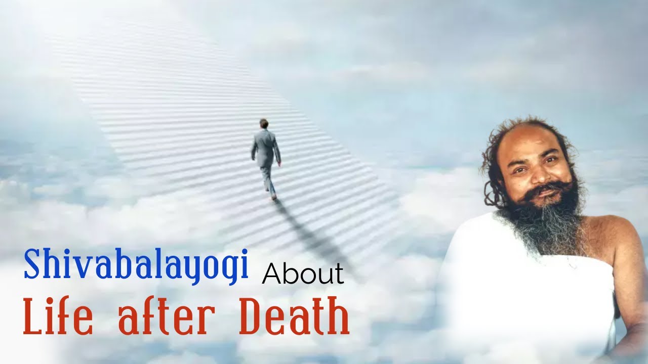 Shivabalayogi about Life after Death | Rebirth | Dasari Jagadish Kumar