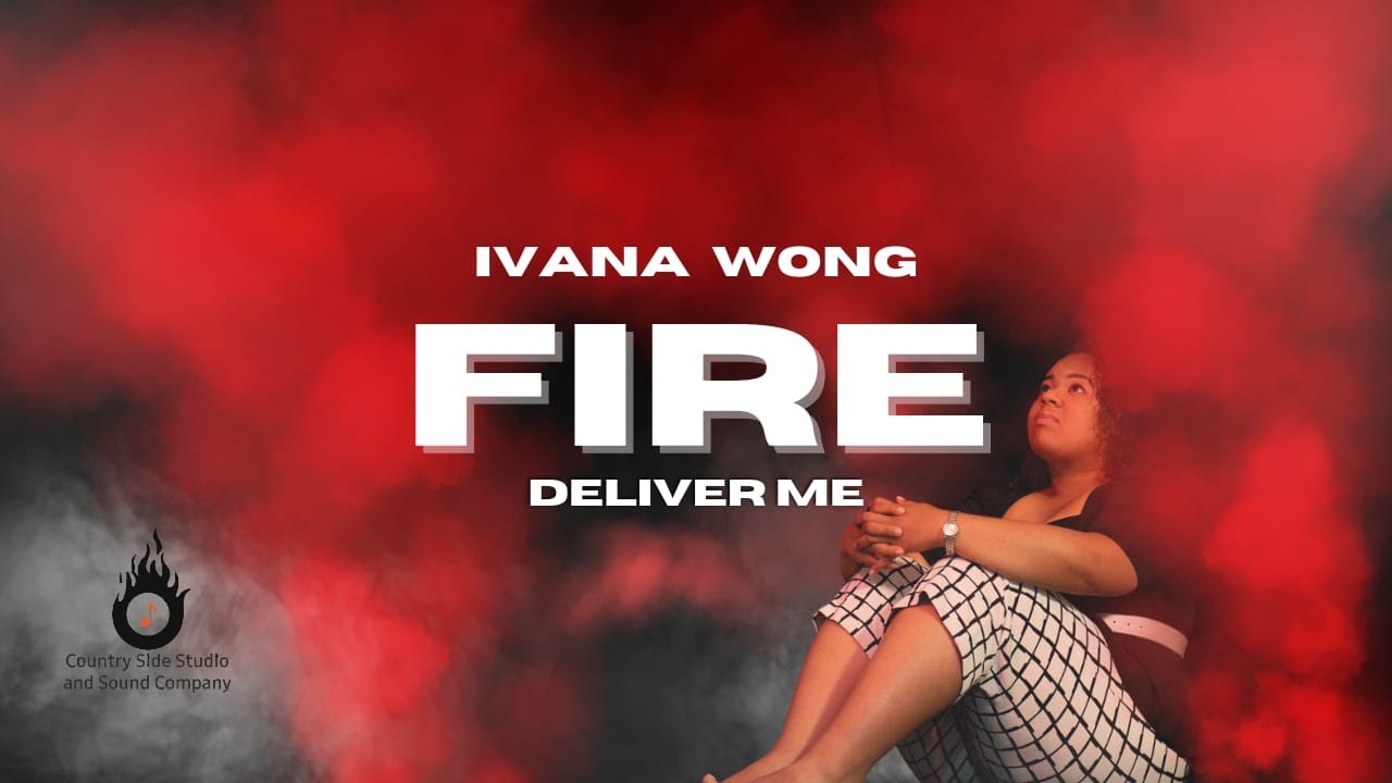 Fire (Deliver Me)- Ivana Wong