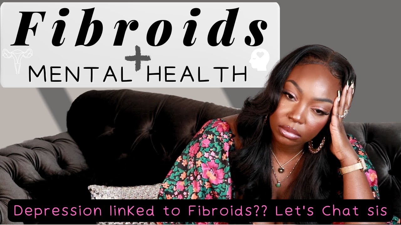 FIBROIDS LINKED TO MENTAL HEALTH!